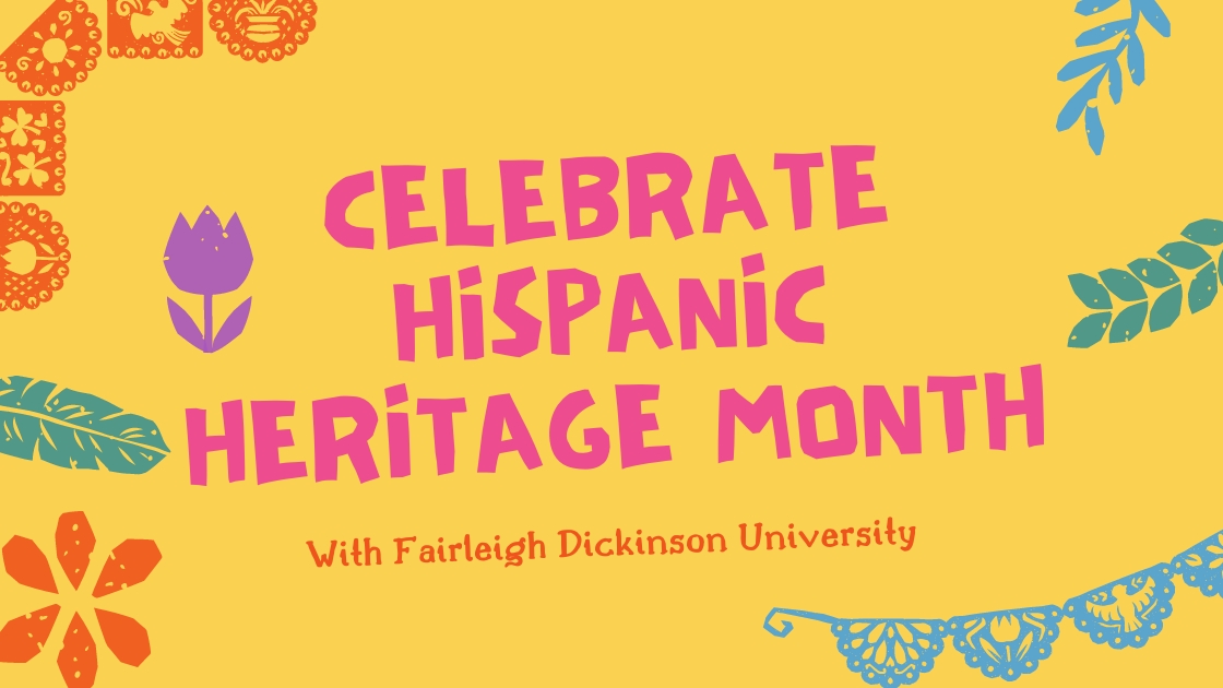 graphic reads "celebrate hispanic heritage month with fairleigh dickinson university." the background is bright yellow with festive decorations.